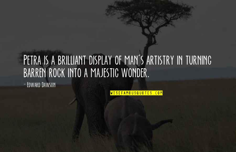 Annedi R Hersey Quotes By Edward Dawson: Petra is a brilliant display of man's artistry Annedi R Hersey Quotes By Edward Dawson: Petra is a brilliant display of man's artistry