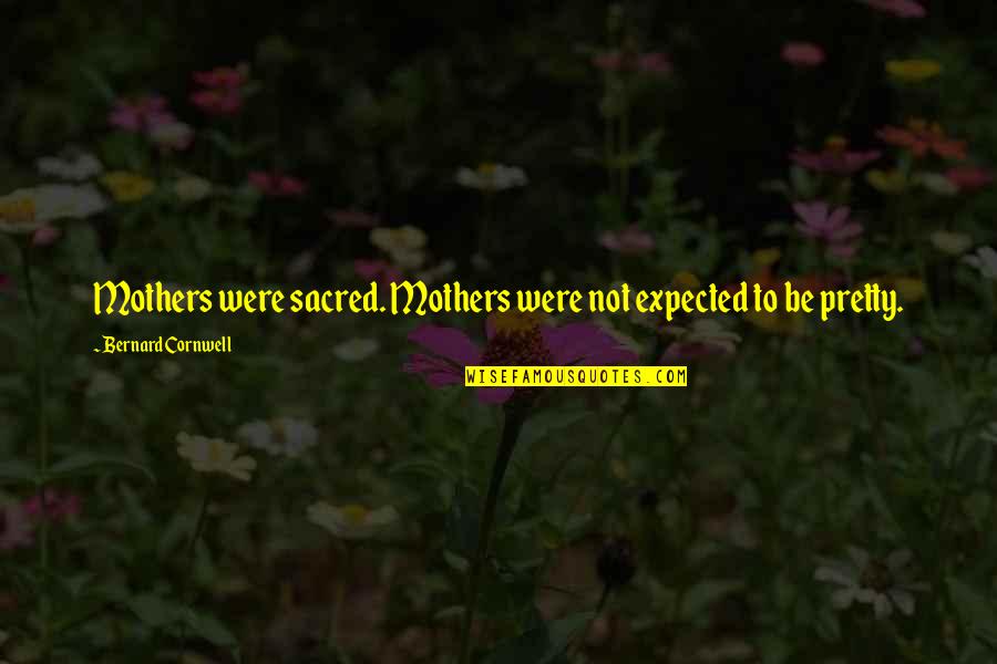 Annee 2021 Quotes By Bernard Cornwell: Mothers were sacred. Mothers were not expected to Annee 2021 Quotes By Bernard Cornwell: Mothers were sacred. Mothers were not expected to