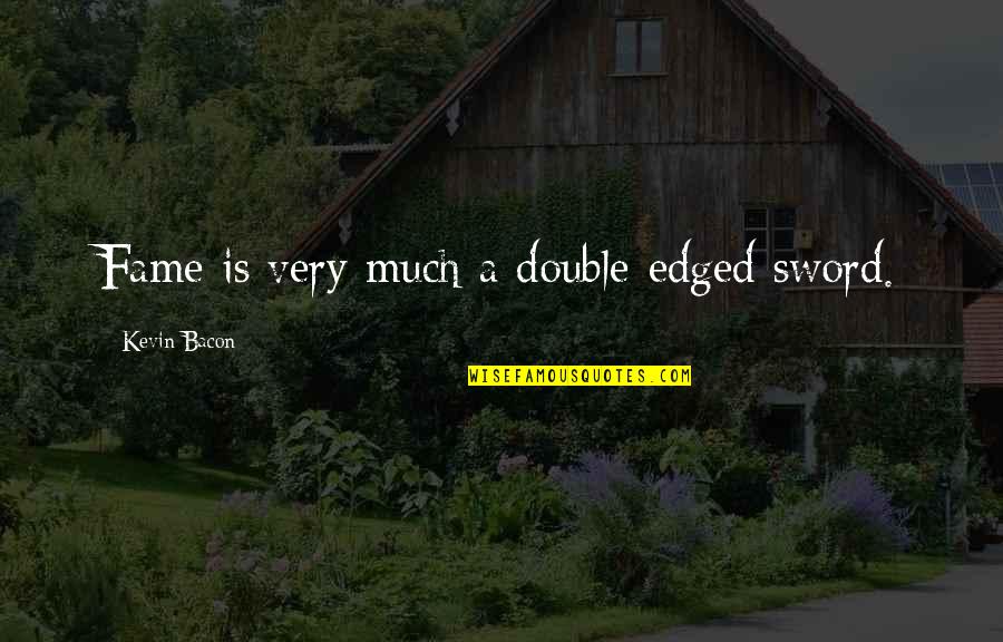 Annee 2021 Quotes By Kevin Bacon: Fame is very much a double-edged sword. Annee 2021 Quotes By Kevin Bacon: Fame is very much a double-edged sword.