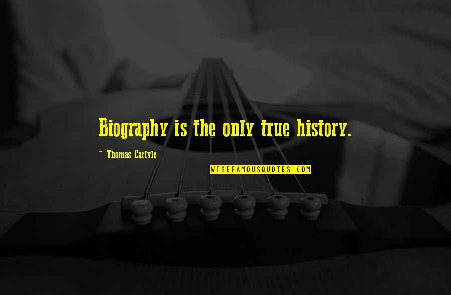 Annegret Fauser Quotes By Thomas Carlyle: Biography is the only true history. Annegret Fauser Quotes By Thomas Carlyle: Biography is the only true history.