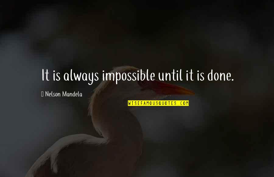Annegret Free Quotes By Nelson Mandela: It is always impossible until it is done.