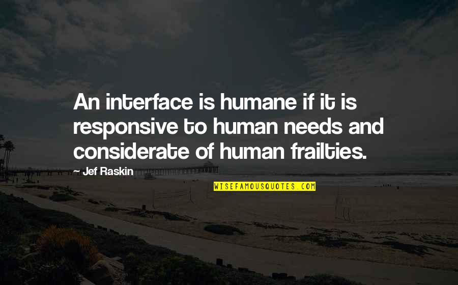 Annehmen Meinen Quotes By Jef Raskin: An interface is humane if it is responsive