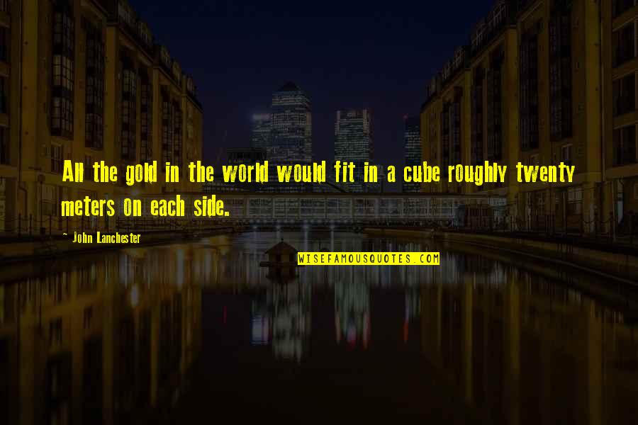 Anneke Van Giersbergen Quotes By John Lanchester: All the gold in the world would fit