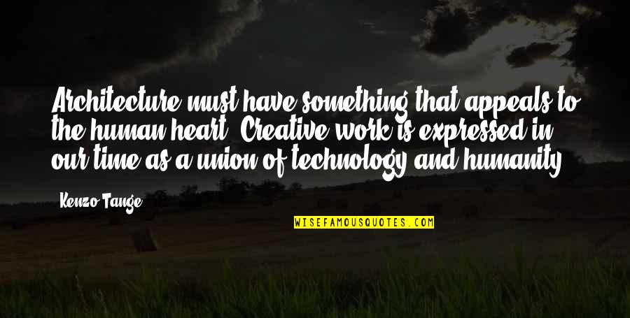 Annelaine Feather Quotes By Kenzo Tange: Architecture must have something that appeals to the