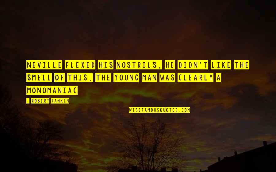 Annelere Hediyeler Quotes By Robert Rankin: Neville flexed his nostrils, he didn't like the Annelere Hediyeler Quotes By Robert Rankin: Neville flexed his nostrils, he didn't like the