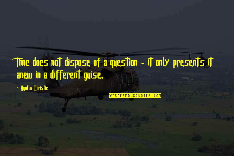 Anneli Rufus Quotes By Agatha Christie: Time does not dispose of a question -