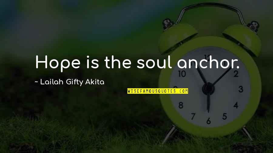 Annelieke Heessens Quotes By Lailah Gifty Akita: Hope is the soul anchor.