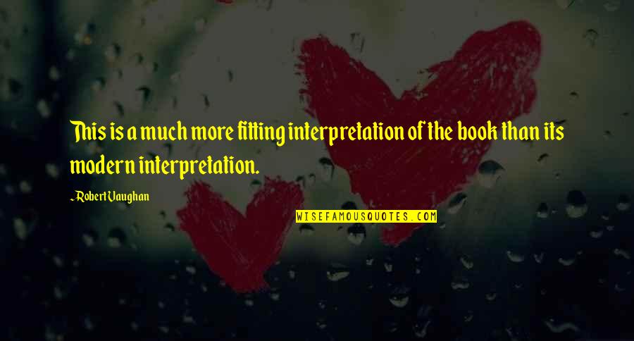 Anneliese Judge Quotes By Robert Vaughan: This is a much more fitting interpretation of Anneliese Judge Quotes By Robert Vaughan: This is a much more fitting interpretation of