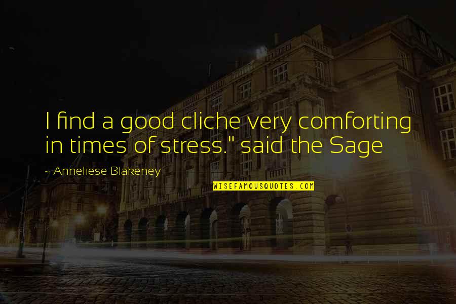 Anneliese Quotes By Anneliese Blakeney: I find a good cliche very comforting in