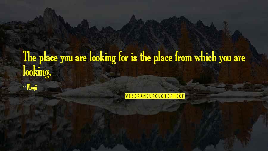 Anneliis Nassar Quotes By Mooji: The place you are looking for is the