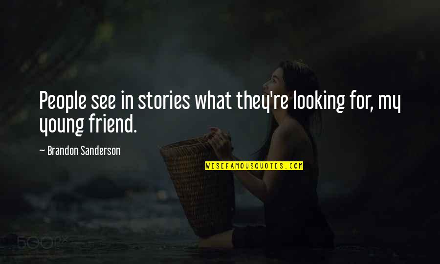 Annelise Quotes By Brandon Sanderson: People see in stories what they're looking for, Annelise Quotes By Brandon Sanderson: People see in stories what they're looking for,