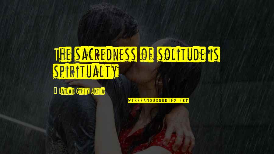 Annelise Quotes By Lailah Gifty Akita: The sacredness of solitude is spiritualty Annelise Quotes By Lailah Gifty Akita: The sacredness of solitude is spiritualty