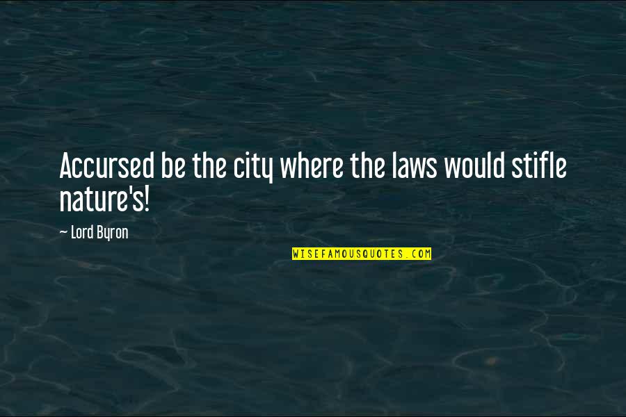 Annelize Potgieter Quotes By Lord Byron: Accursed be the city where the laws would