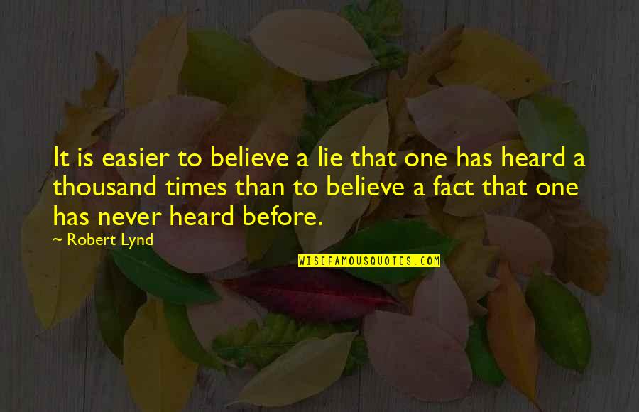 Annella Miller Quotes By Robert Lynd: It is easier to believe a lie that