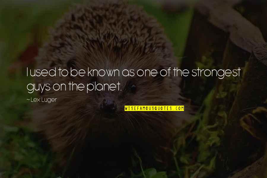 Annelotte De Graaf Quotes By Lex Luger: I used to be known as one of