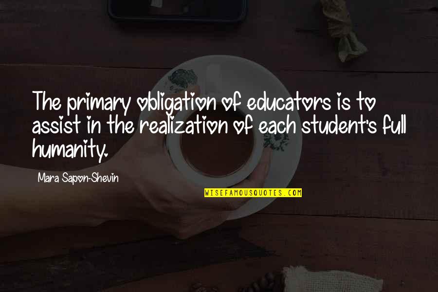 Annelotte Kiss Quotes By Mara Sapon-Shevin: The primary obligation of educators is to assist