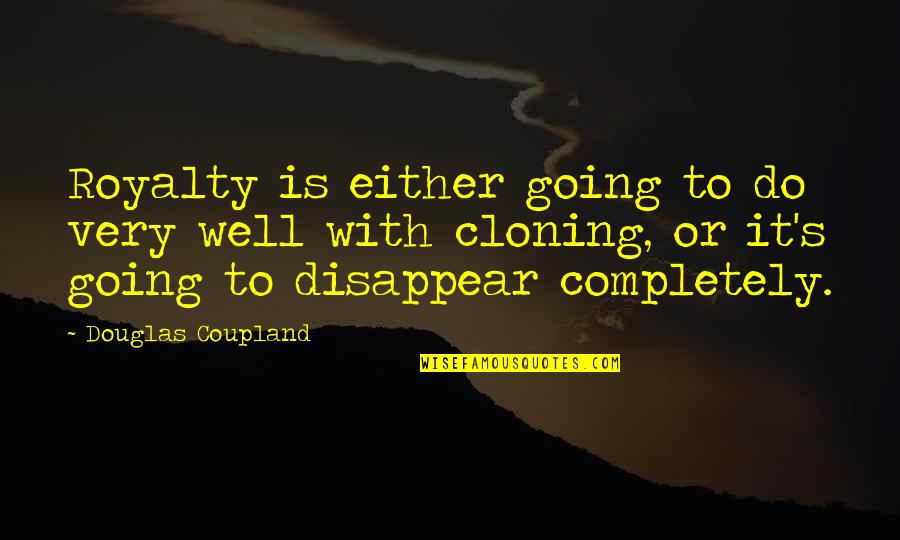 Annem Annem Quotes By Douglas Coupland: Royalty is either going to do very well Annem Annem Quotes By Douglas Coupland: Royalty is either going to do very well