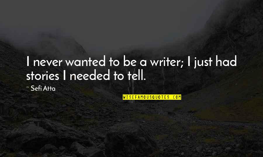 Annemarie Postma Quotes By Sefi Atta: I never wanted to be a writer; I