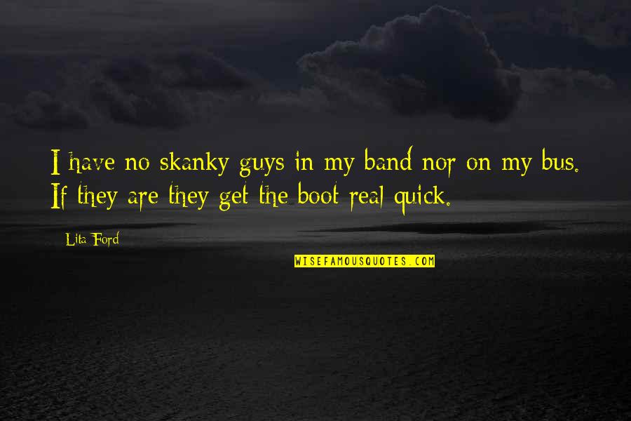 Annemarie Roeper Quotes By Lita Ford: I have no skanky guys in my band