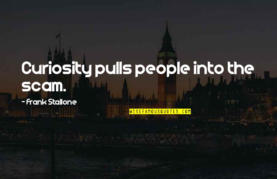 Annemarije Quotes By Frank Stallone: Curiosity pulls people into the scam. Annemarije Quotes By Frank Stallone: Curiosity pulls people into the scam.