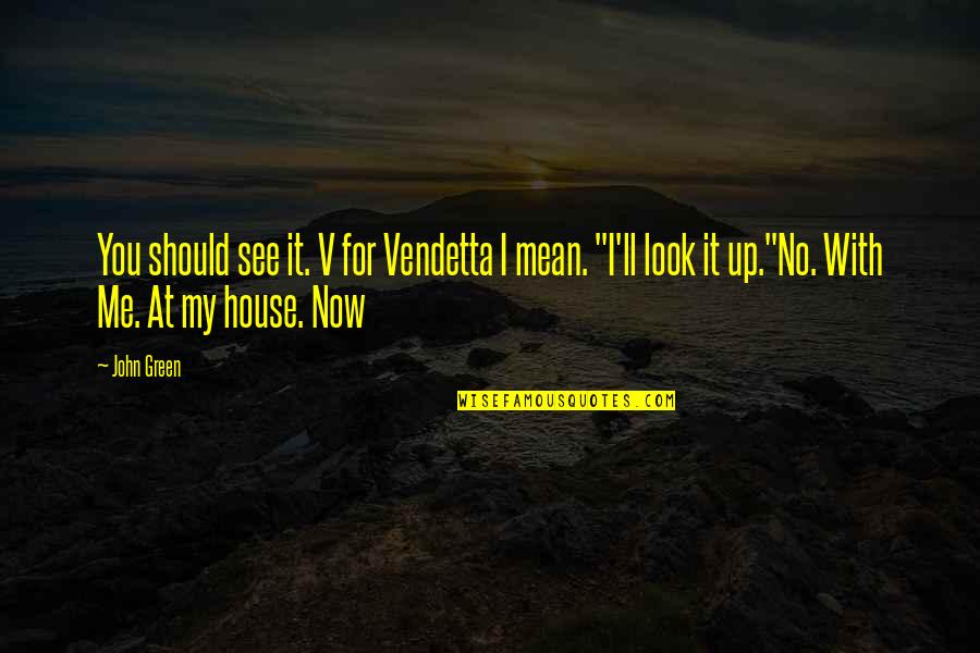Annemarije Quotes By John Green: You should see it. V for Vendetta I Annemarije Quotes By John Green: You should see it. V for Vendetta I