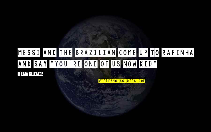 Annemarijn Boelen Quotes By Ray Hudson: Messi and the Brazilian come up to Rafinha