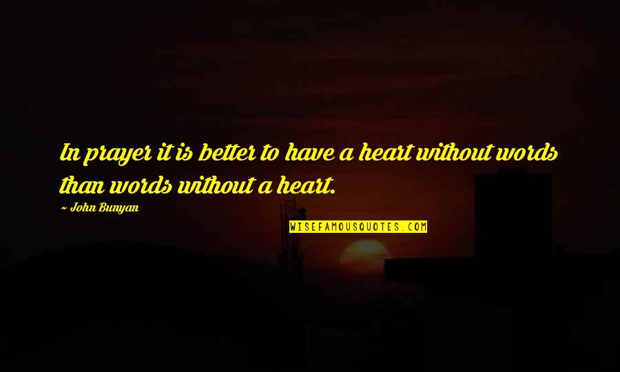 Annemarijn Quotes By John Bunyan: In prayer it is better to have a