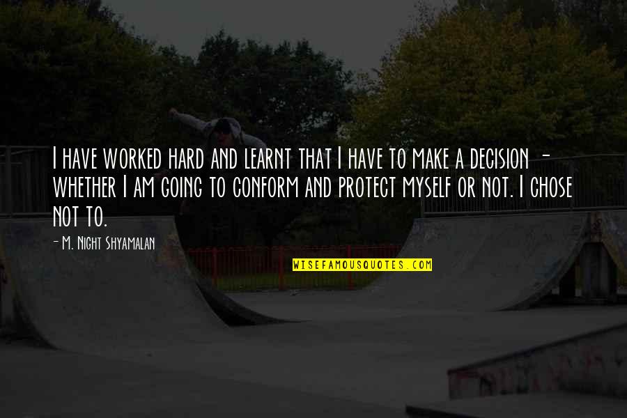 Annemarijn Quotes By M. Night Shyamalan: I have worked hard and learnt that I Annemarijn Quotes By M. Night Shyamalan: I have worked hard and learnt that I