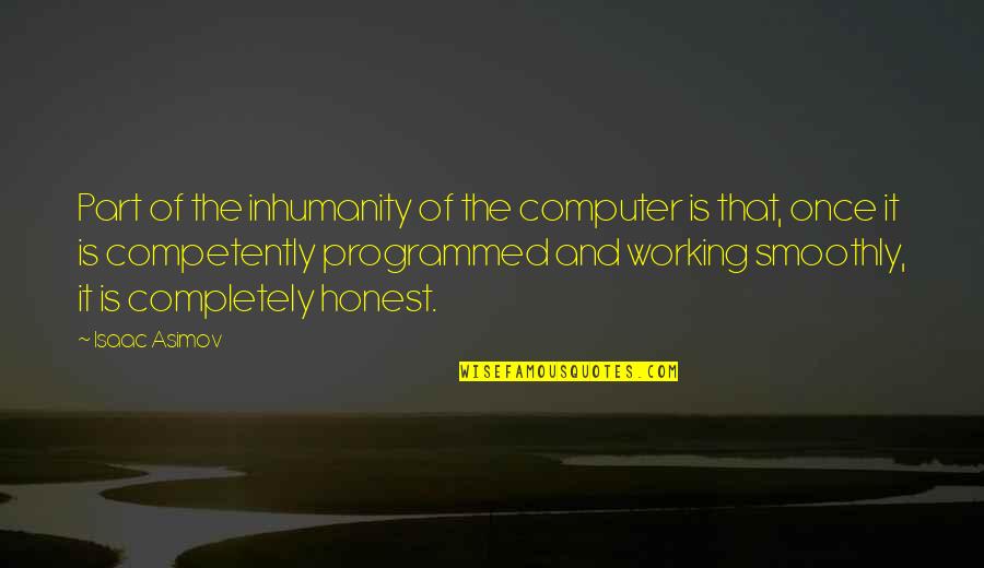 Annemette Beckmann Quotes By Isaac Asimov: Part of the inhumanity of the computer is