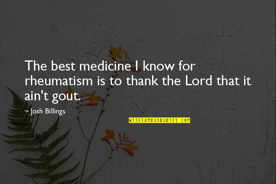 Annenberg Community Quotes By Josh Billings: The best medicine I know for rheumatism is