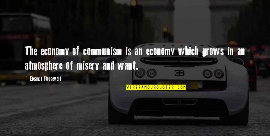 Annerley Midwives Quotes By Eleanor Roosevelt: The economy of communism is an economy which Annerley Midwives Quotes By Eleanor Roosevelt: The economy of communism is an economy which