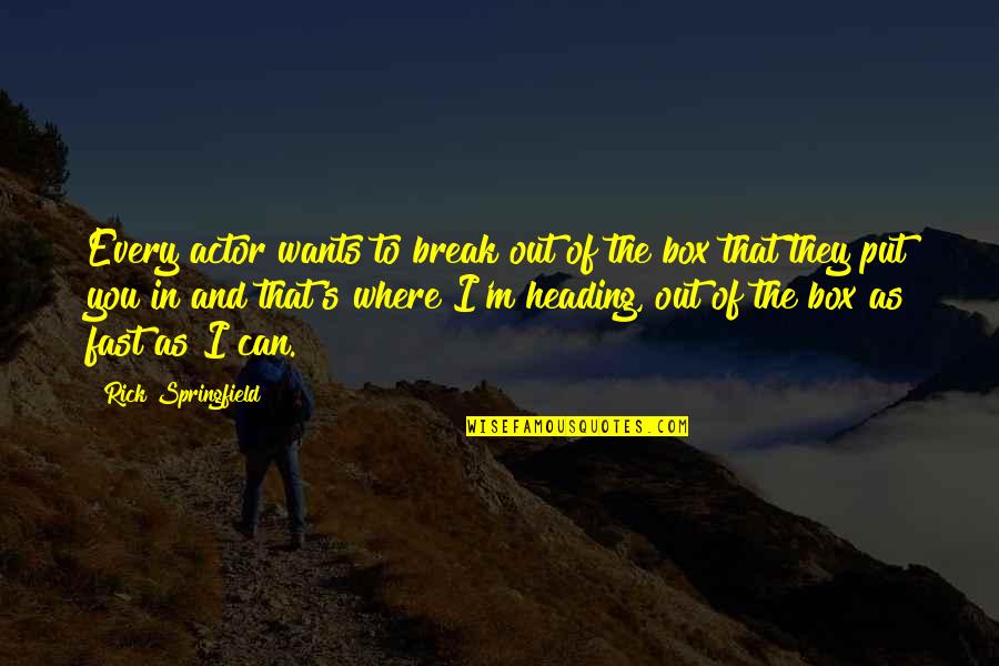 Annerley Midwives Quotes By Rick Springfield: Every actor wants to break out of the Annerley Midwives Quotes By Rick Springfield: Every actor wants to break out of the