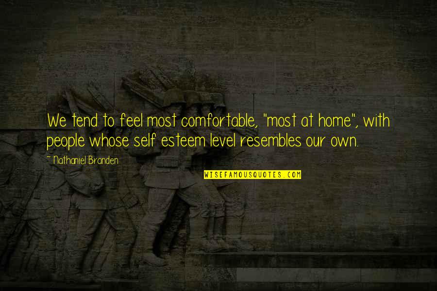 Annesine Tecav Z Quotes By Nathaniel Branden: We tend to feel most comfortable, "most at
