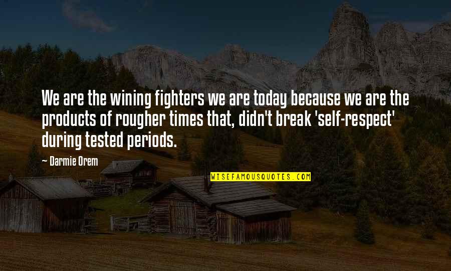 Annesis Quotes By Darmie Orem: We are the wining fighters we are today