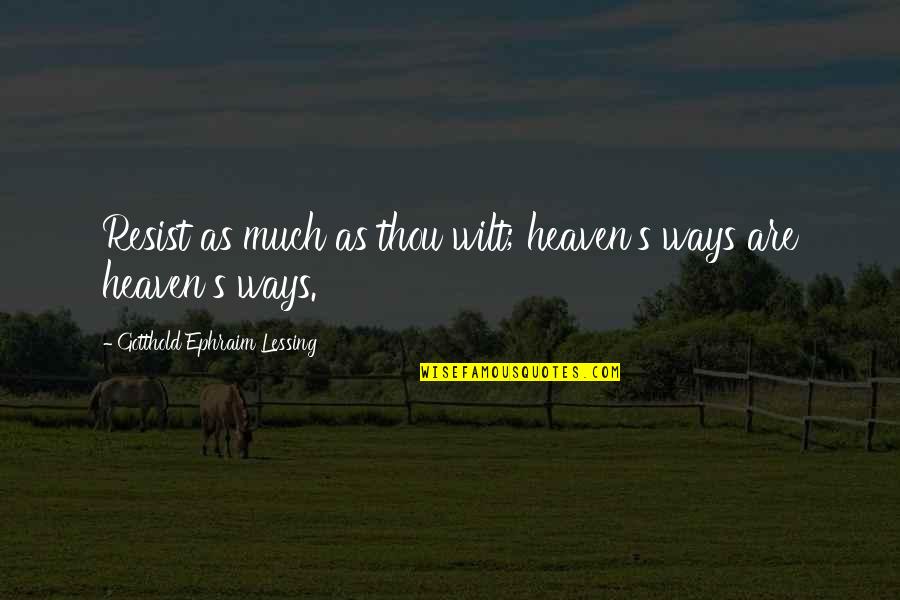 Annesiyle Iliskiye Quotes By Gotthold Ephraim Lessing: Resist as much as thou wilt; heaven's ways Annesiyle Iliskiye Quotes By Gotthold Ephraim Lessing: Resist as much as thou wilt; heaven's ways