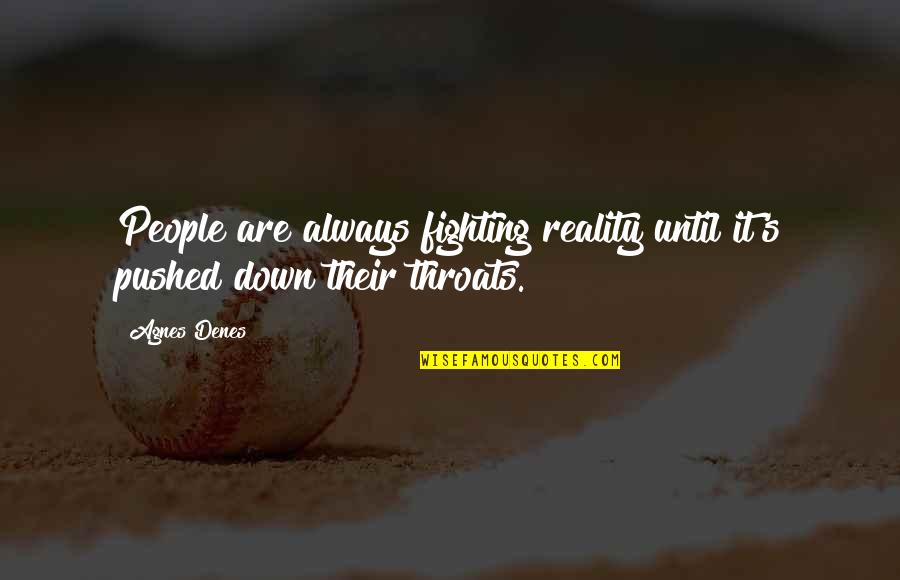 Annesley Primary Quotes By Agnes Denes: People are always fighting reality until it's pushed