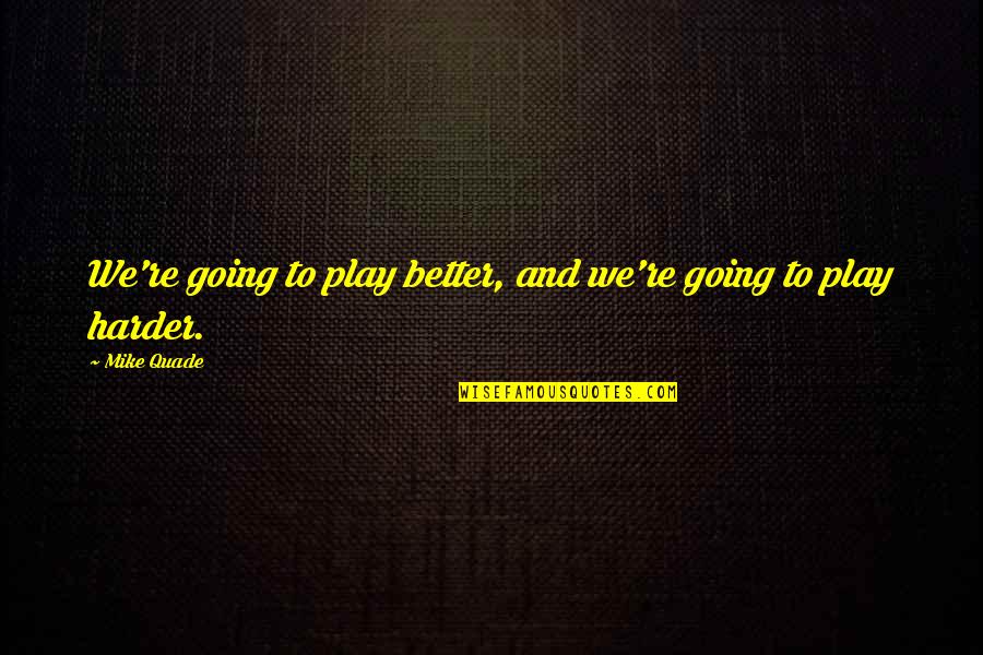 Annessi Cutanei Quotes By Mike Quade: We're going to play better, and we're going