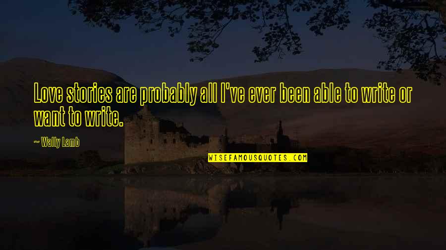 Annessi Cutanei Quotes By Wally Lamb: Love stories are probably all I've ever been