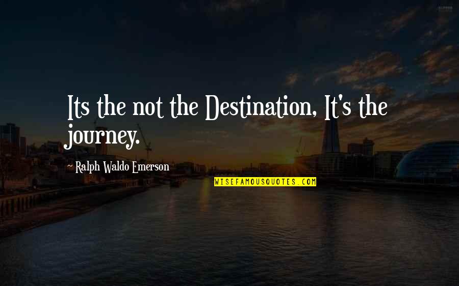 Annette Baier Quotes By Ralph Waldo Emerson: Its the not the Destination, It's the journey.