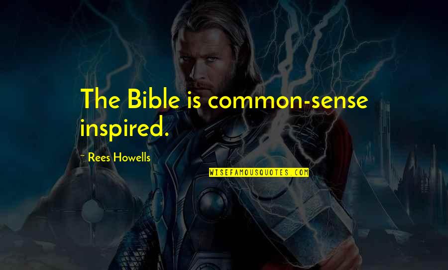 Annette Baier Quotes By Rees Howells: The Bible is common-sense inspired.