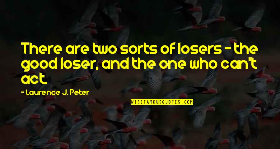 Annette Breaux Quotes By Laurence J. Peter: There are two sorts of losers - the