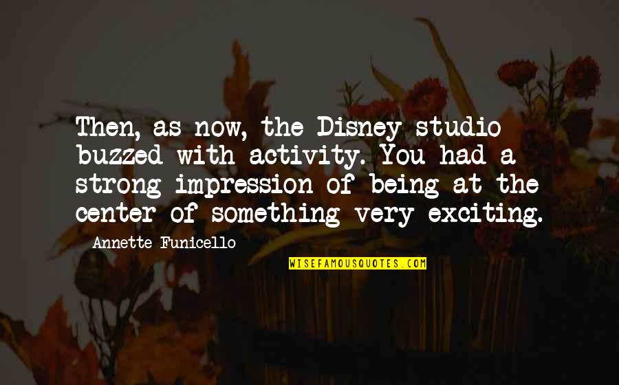 Annette Funicello Quotes By Annette Funicello: Then, as now, the Disney studio buzzed with Annette Funicello Quotes By Annette Funicello: Then, as now, the Disney studio buzzed with