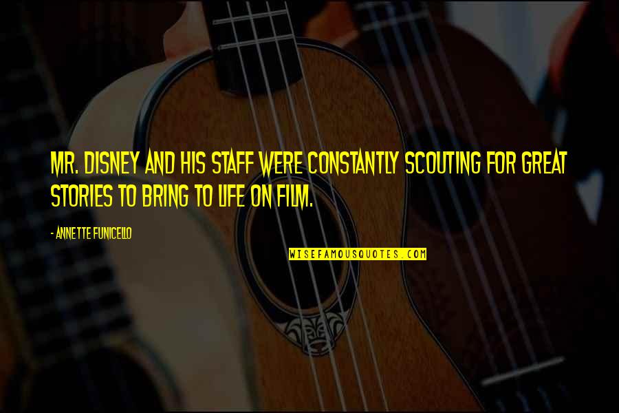 Annette Funicello Quotes By Annette Funicello: Mr. Disney and his staff were constantly scouting Annette Funicello Quotes By Annette Funicello: Mr. Disney and his staff were constantly scouting