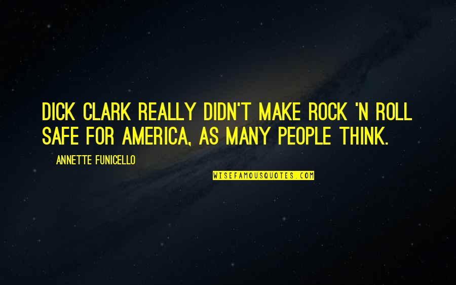 Annette Funicello Quotes By Annette Funicello: Dick Clark really didn't make rock 'n roll Annette Funicello Quotes By Annette Funicello: Dick Clark really didn't make rock 'n roll