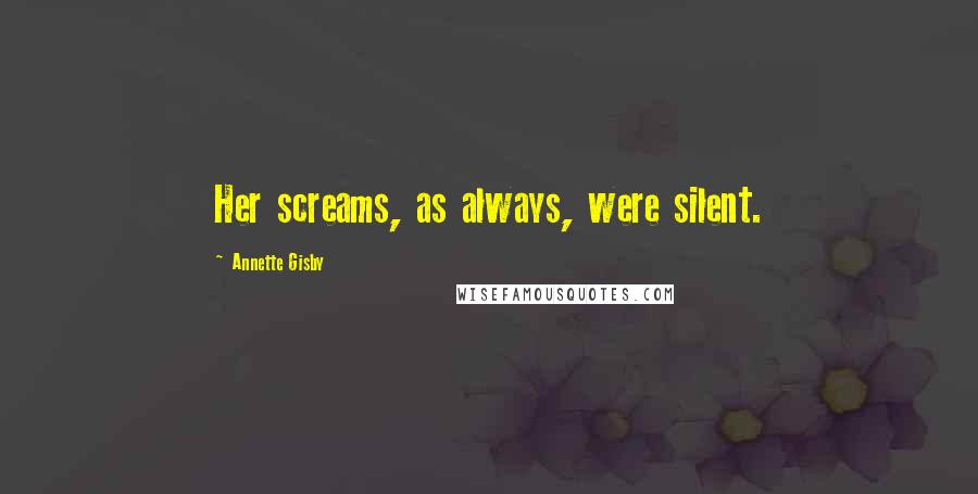 Annette Gisby quotes: Her screams, as always, were silent.