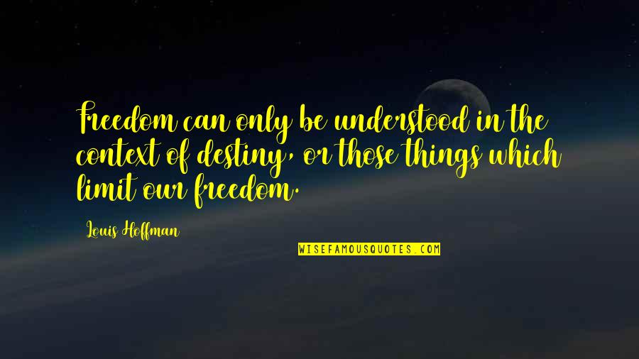 Annette Hanshaw Quotes By Louis Hoffman: Freedom can only be understood in the context