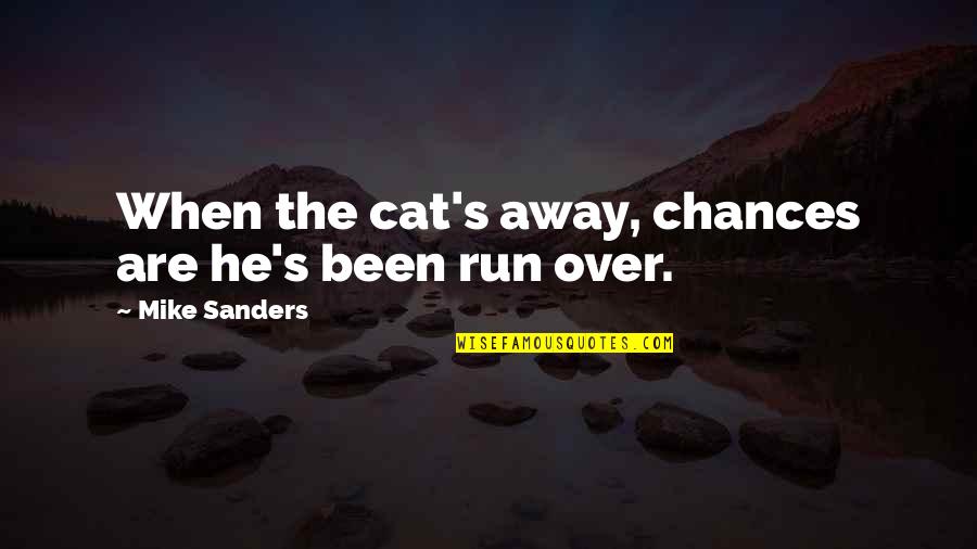 Annette Kelly Quotes By Mike Sanders: When the cat's away, chances are he's been