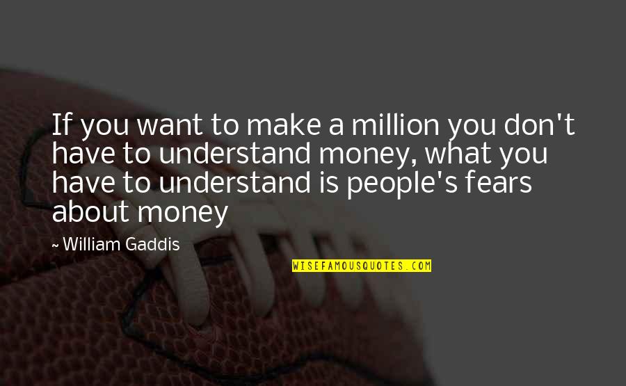 Annette Messager Quotes By William Gaddis: If you want to make a million you Annette Messager Quotes By William Gaddis: If you want to make a million you