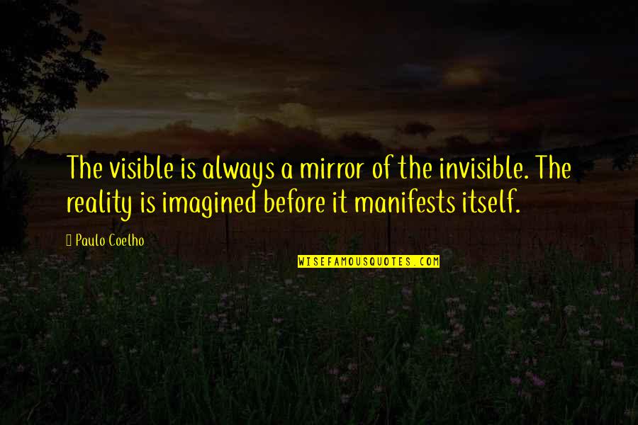 Annette Simmons Quotes By Paulo Coelho: The visible is always a mirror of the