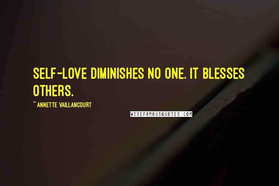 Annette Vaillancourt quotes: Self-love diminishes no one. It blesses others.